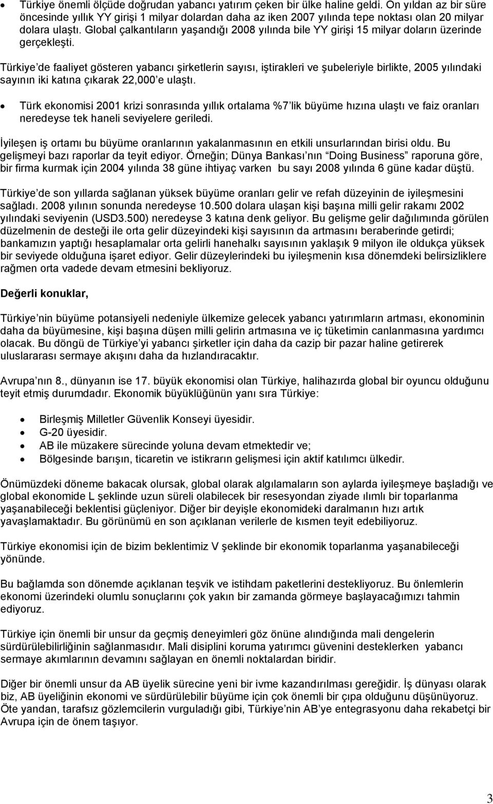 Global çalkantıların yaşandığı 2008 yılında bile YY girişi 15 milyar doların üzerinde gerçekleşti.