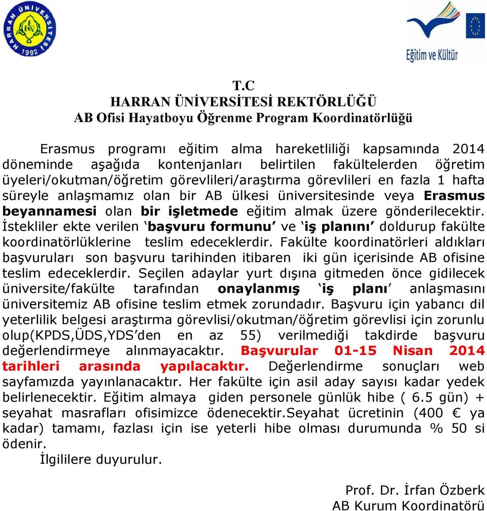 eğitim almak üzere gönderilecektir. İstekliler ekte verilen başvuru formunu ve iş planını doldurup fakülte koordinatörlüklerine teslim edeceklerdir.