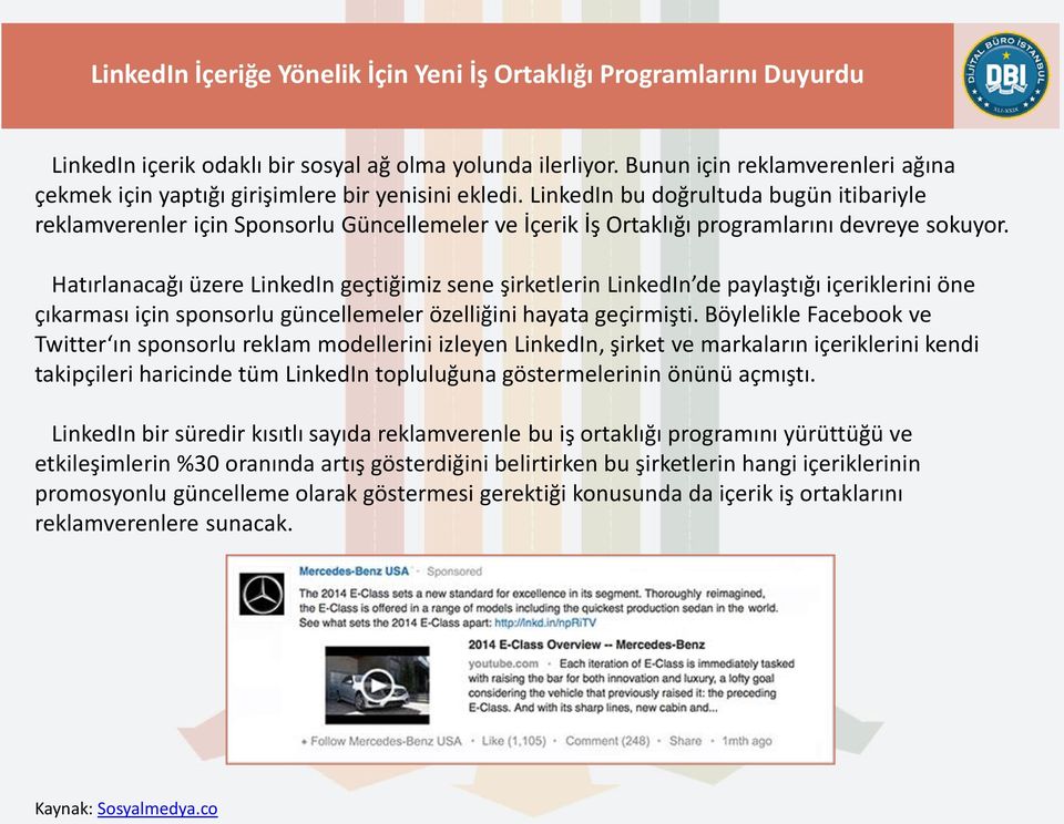 LinkedIn bu doğrultuda bugün itibariyle reklamverenler için Sponsorlu Güncellemeler ve İçerik İş Ortaklığı programlarını devreye sokuyor.