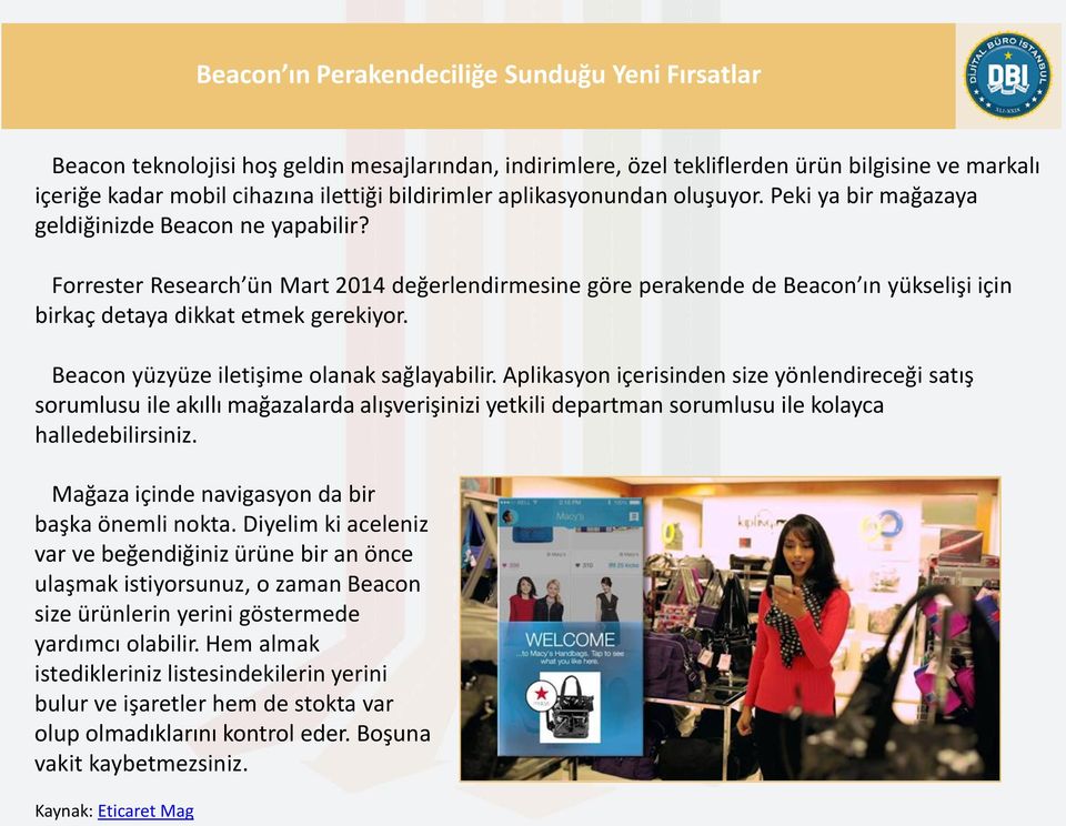 Forrester Research ün Mart 2014 değerlendirmesine göre perakende de Beacon ın yükselişi için birkaç detaya dikkat etmek gerekiyor. Beacon yüzyüze iletişime olanak sağlayabilir.