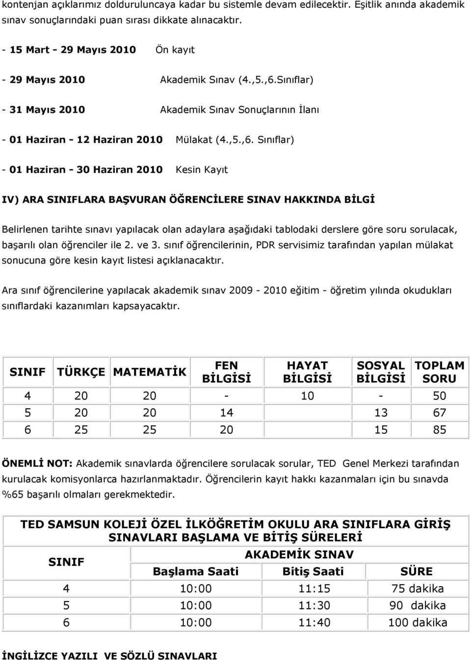 Sınıflar) - 31 Mayıs 2010 Akademik Sınav Sonuçlarının İlanı - 01 Haziran - 12 Haziran 2010 Mülakat (4.,5.,6.