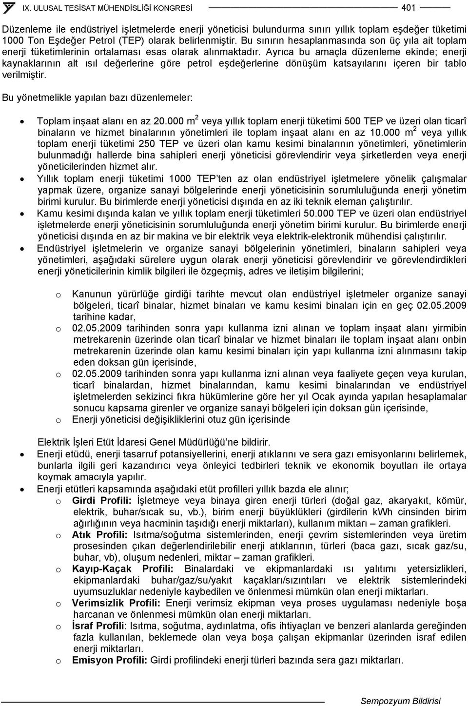 Ayrıca bu amaçla düzenleme ekinde; enerji kaynaklarının alt ısıl değerlerine göre petrl eşdeğerlerine dönüşüm katsayılarını içeren bir tabl verilmiştir.