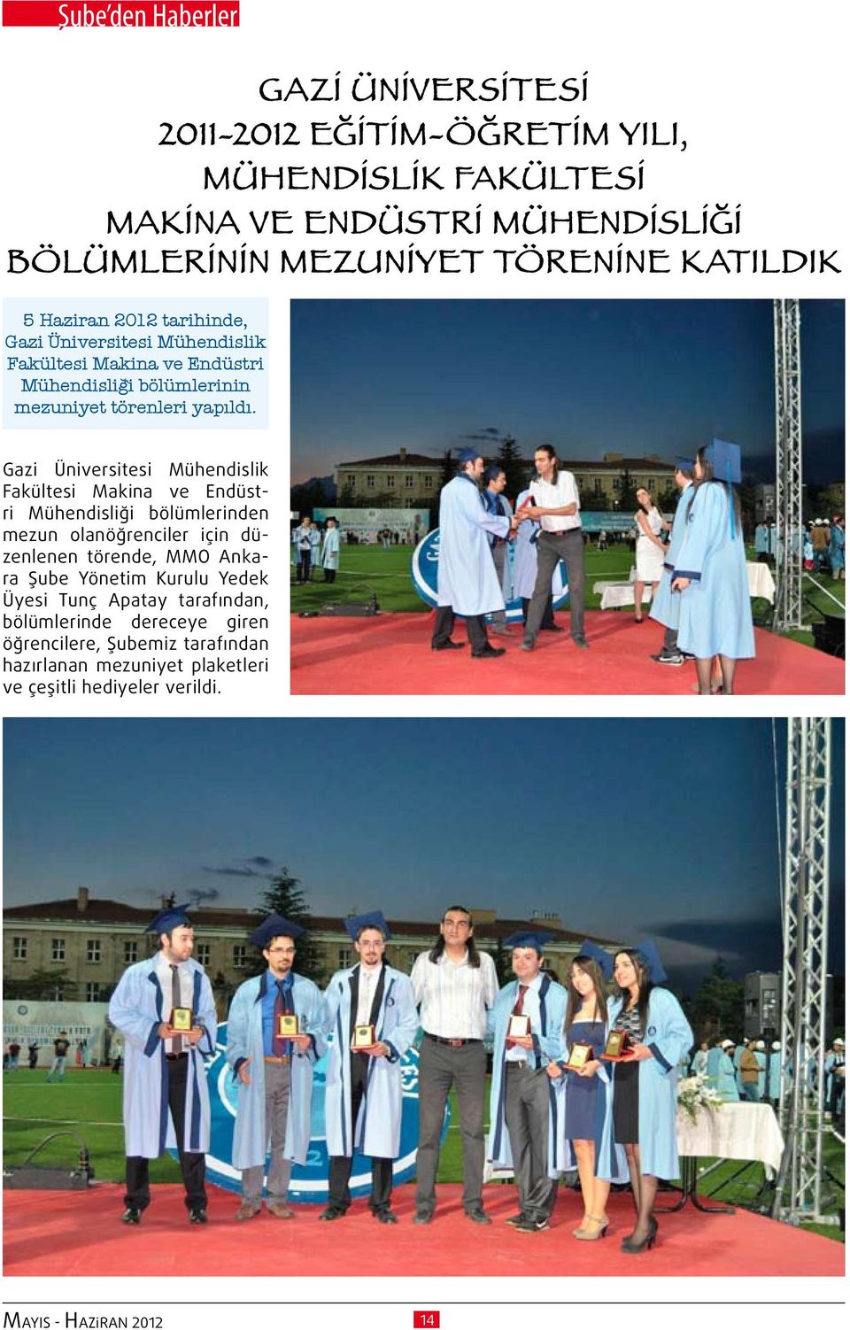 Gazi Üniversitesi Mühendislik Fakültesi Makina ve Endüstri Mühendisliği bölümlerinden mezun olanöğrenciler için düzenlenen törende, MMO Ankara Şube Yönetim