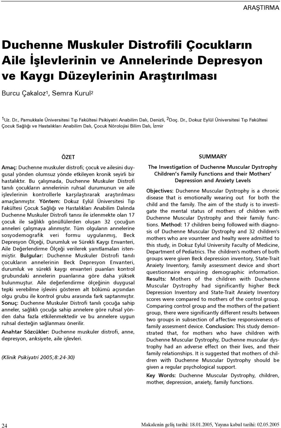 , Dokuz Eylül Üniversitesi Týp Fakültesi Çocuk Saðlýðý ve Hastalýklarý Anabilim Dalý, Çocuk Nörolojisi Bilim Dalý, Ýzmir ÖZET Amaç: Duchenne muskuler distrofi; çocuk ve ailesini duygusal yönden