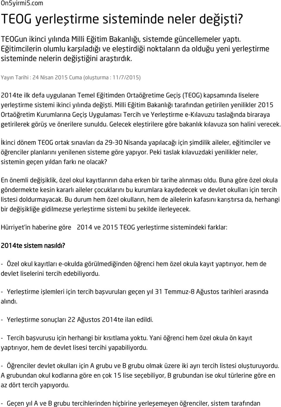 Yayın Tarihi : 24 Nisan 2015 Cuma (oluşturma : 11/7/2015) 2014te ilk defa uygulanan Temel Eğitimden Ortaöğretime Geçiş (TEOG) kapsamında liselere yerleştirme sistemi ikinci yılında değişti.