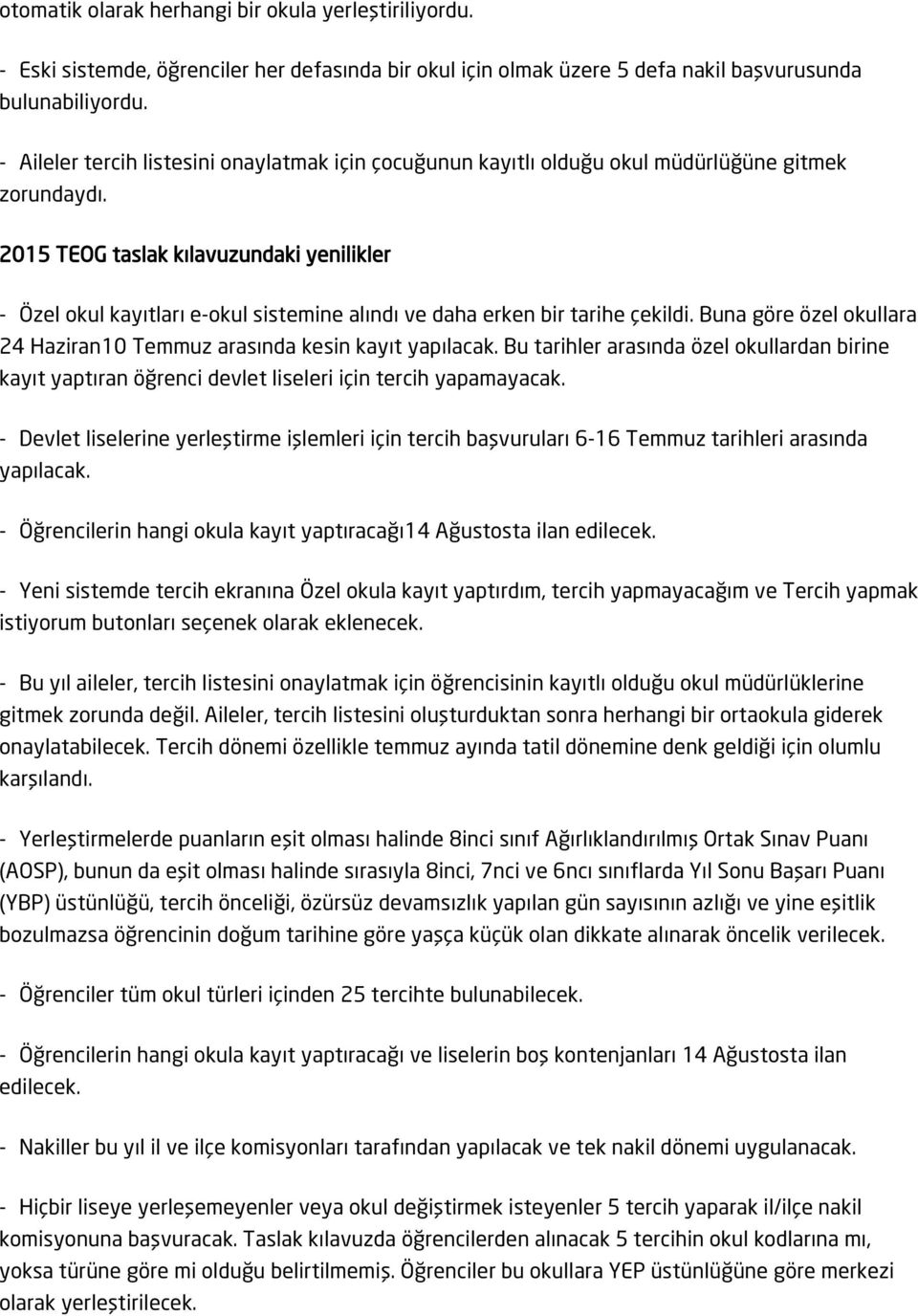 2015 TEOG taslak kılavuzundaki yenilikler - Özel okul kayıtları e-okul sistemine alındı ve daha erken bir tarihe çekildi. Buna göre özel okullara 24 Haziran10 Temmuz arasında kesin kayıt yapılacak.