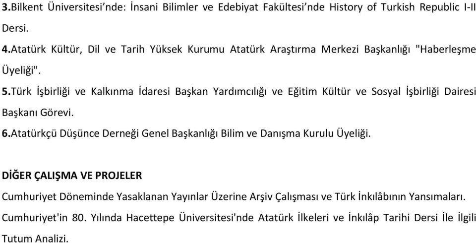 Türk İşbirliği ve Kalkınma İdaresi Başkan Yardımcılığı ve Eğitim Kültür ve Sosyal İşbirliği Dairesi Başkanı Görevi. 6.