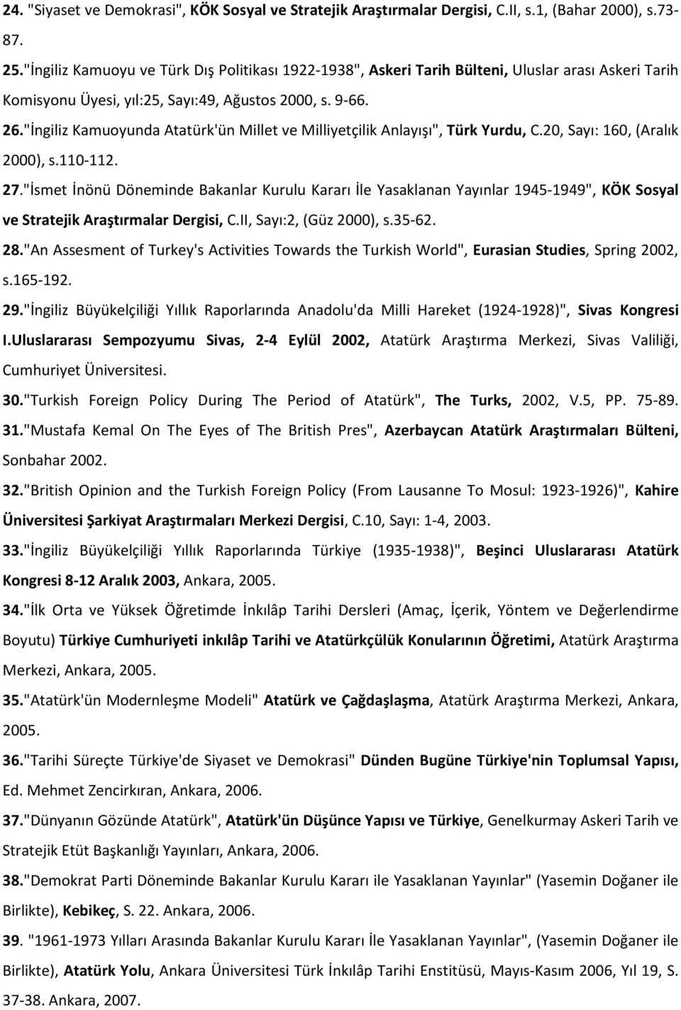 "İngiliz Kamuoyunda Atatürk'ün Millet ve Milliyetçilik Anlayışı", Türk Yurdu, C.20, Sayı: 160, (Aralık 2000), s.110-112. 27.