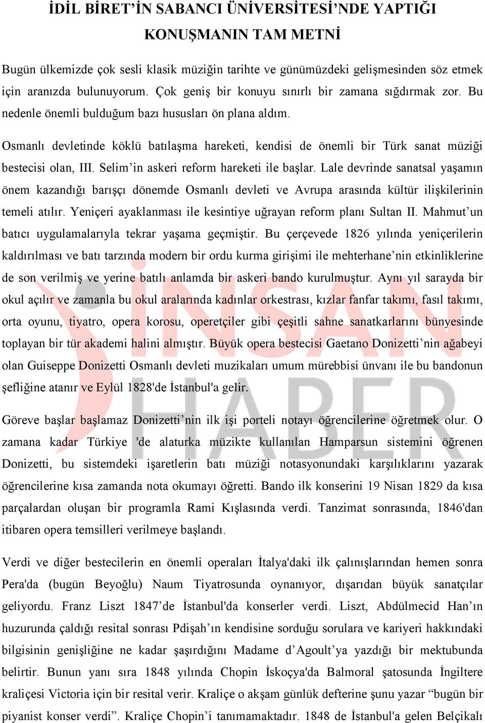 Osmanlı devletinde köklü batılaşma hareketi, kendisi de önemli bir Türk sanat müziği bestecisi olan, III. Selim in askeri reform hareketi ile başlar.