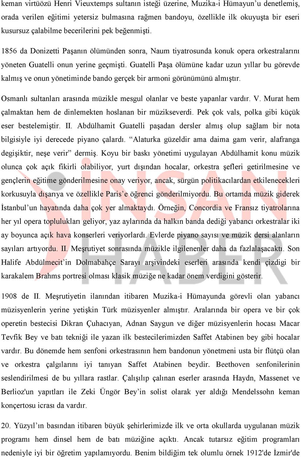 Guatelli Paşa ölümüne kadar uzun yıllar bu görevde kalmış ve onun yönetiminde bando gerçek bir armoni görünümünü almıştır. Osmanlı sultanları arasında müzikle mesgul olanlar ve beste yapanlar vardır.