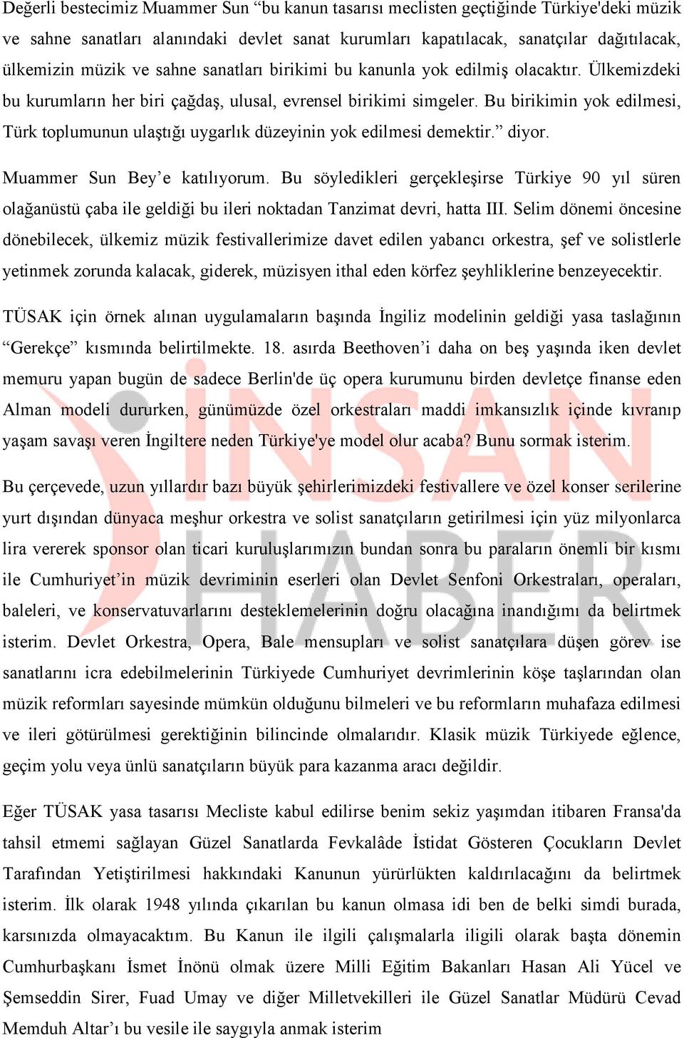 Bu birikimin yok edilmesi, Türk toplumunun ulaştığı uygarlık düzeyinin yok edilmesi demektir. diyor. Muammer Sun Bey e katılıyorum.