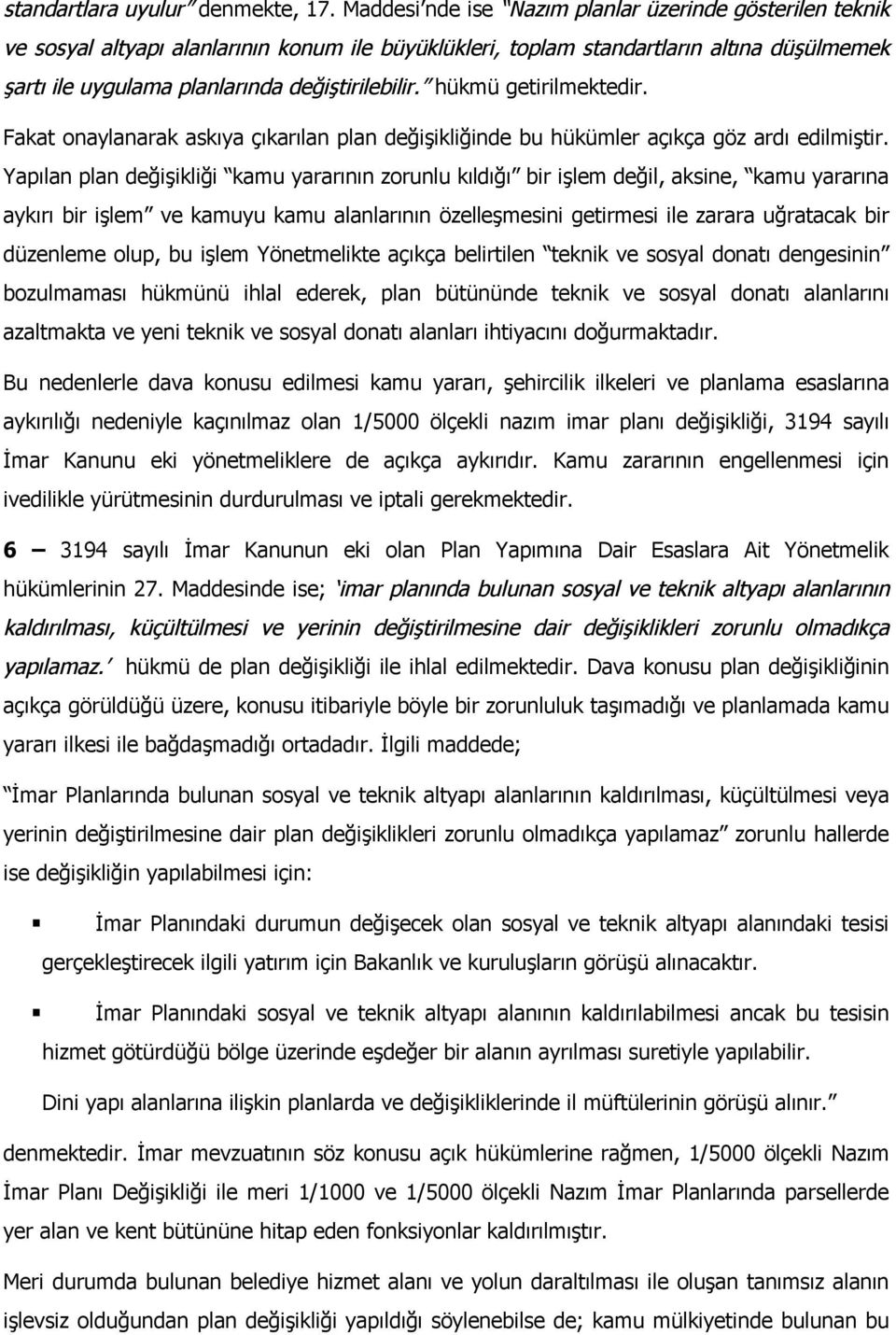 hükmü getirilmektedir. Fakat onaylanarak askıya çıkarılan plan değişikliğinde bu hükümler açıkça göz ardı edilmiştir.