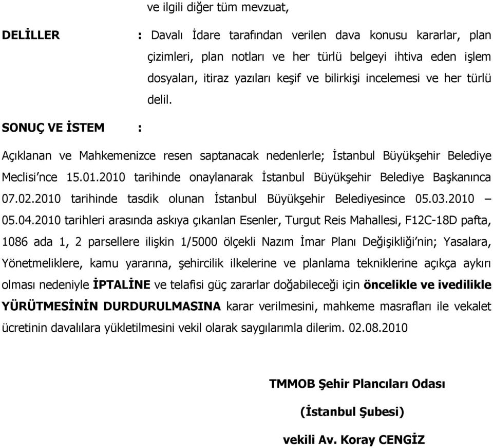 2010 tarihinde onaylanarak İstanbul Büyükşehir Belediye Başkanınca 07.02.2010 tarihinde tasdik olunan İstanbul Büyükşehir Belediyesince 05.03.2010 05.04.