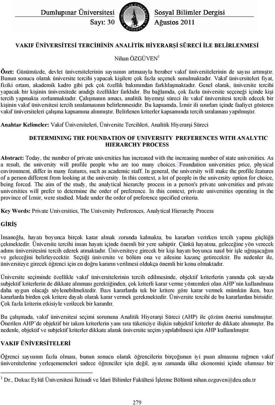 Vakıf üniversiteleri fiyat, fiziki ortam, akademik kadro gibi pek çok özellik bakımından farklılaşmaktadır.