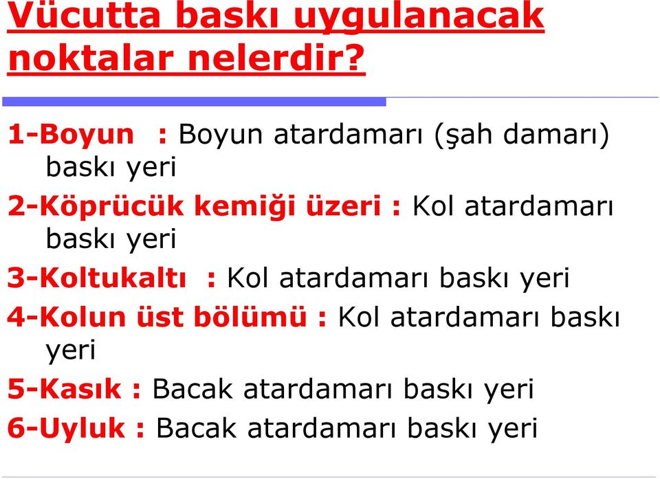 Kol atardamarı baskı yeri 3-Koltukaltı : Kol atardamarı baskı yeri 4-Kolun