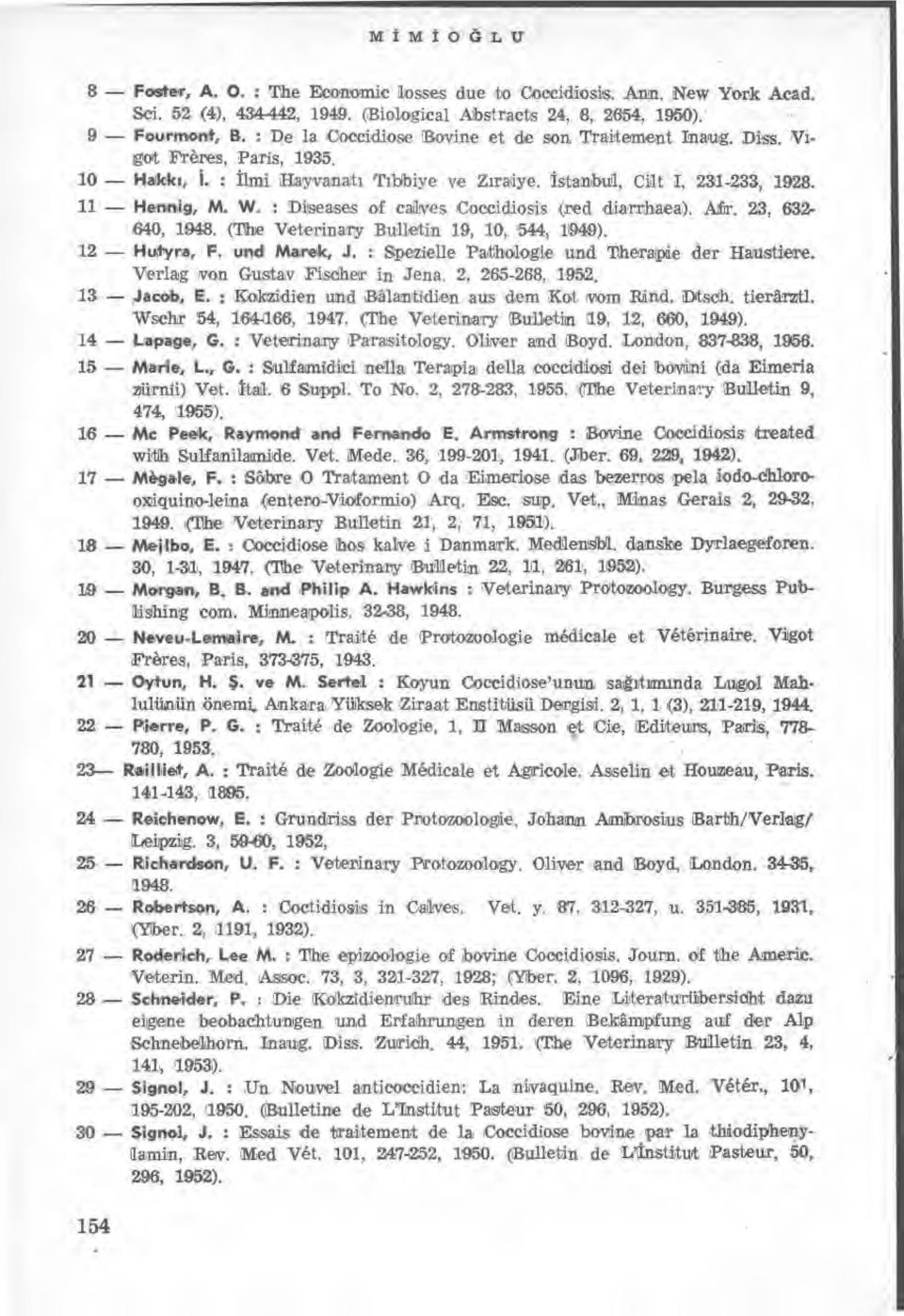: Diseases of ealves Coeeidiosis (red diarrhaea). Afr. 23, 632-640, 1948. (The Veterinary Bulletin 19, 10, '544, 1949). 12 Hutyra, F. und Mare ık, J.