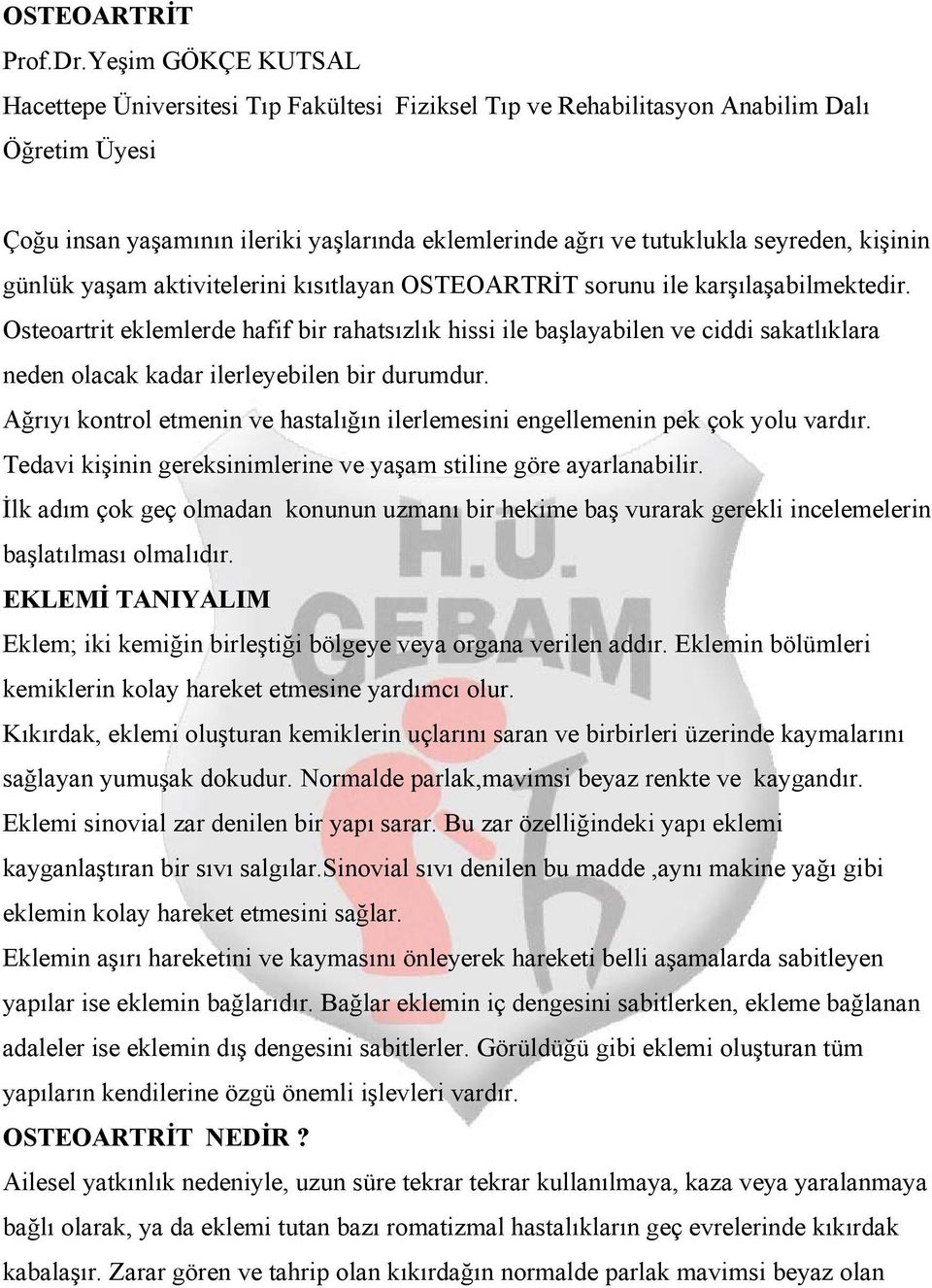 kişinin günlük yaşam aktivitelerini kısıtlayan OSTEOARTRİT sorunu ile karşılaşabilmektedir.