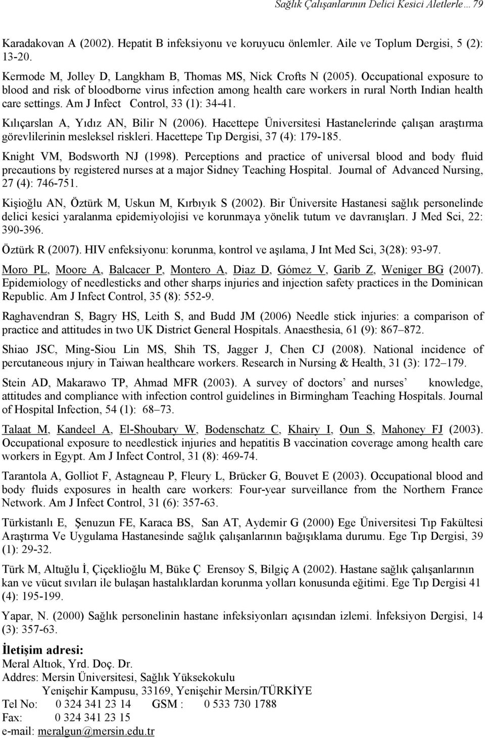 Occupational exposure to blood and risk of bloodborne virus infection among health care workers in rural North Indian health care settings. Am J Infect Control, 33 (1): 34-41.