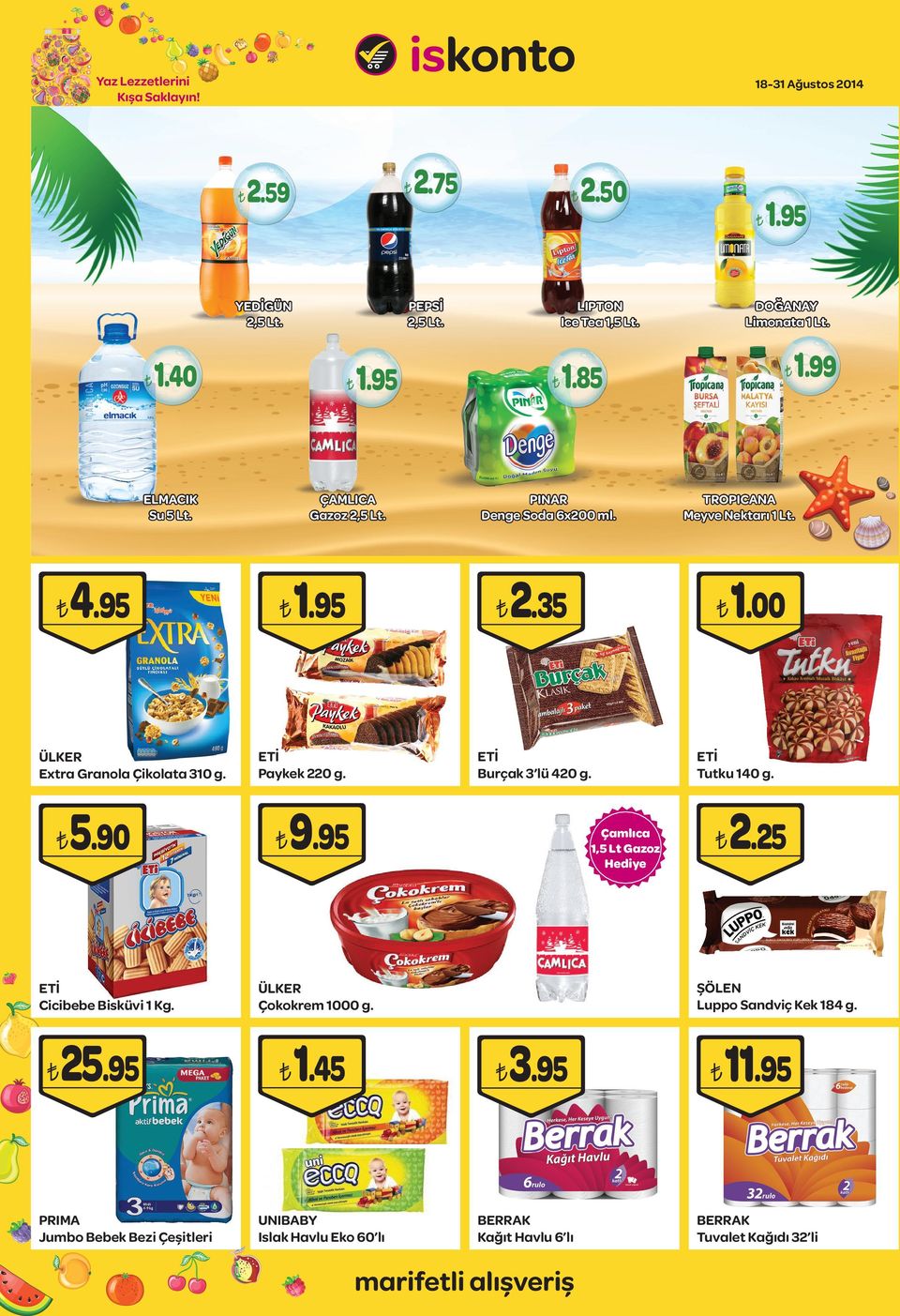 99 TROPICANA Meyve Nektarı 1 Lt. 1.00 ETİ Tutku 140 g. 2.25 ŞÖLEN Luppo Sandviç Kek 184 g. ÜLKER Çokokrem 1000 g. 1.45 ETİ Burçak 3 lü 420 g. 9.