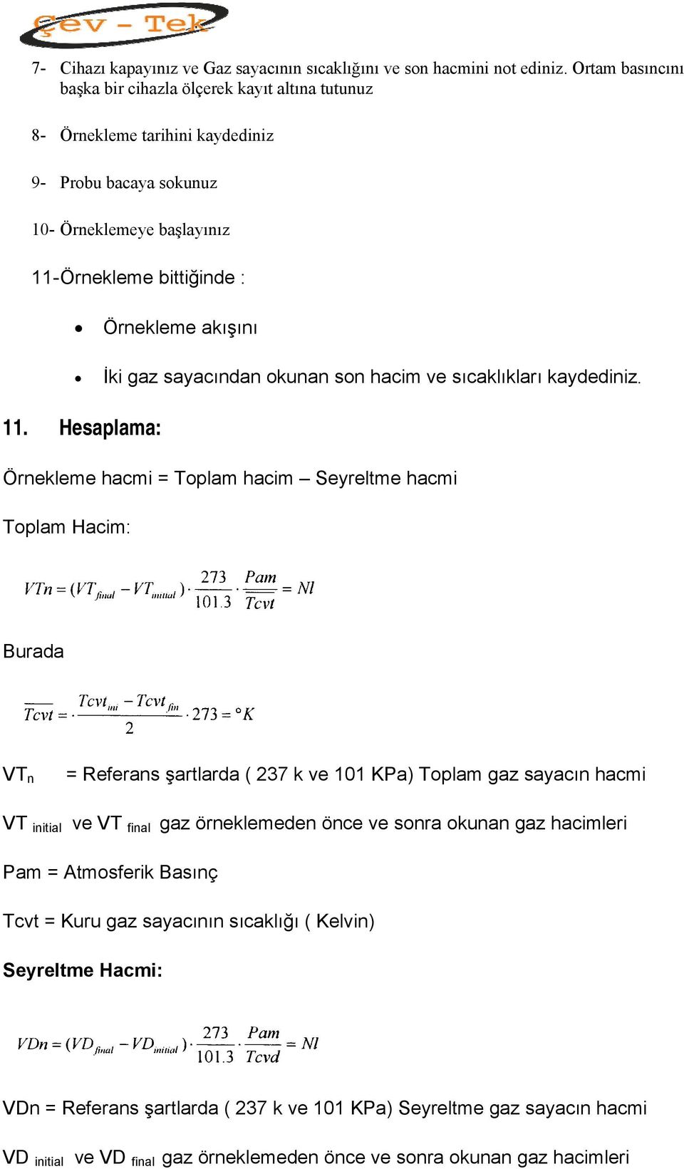 gaz sayacından okunan son hacim ve sıcaklıkları kaydediniz. 11.