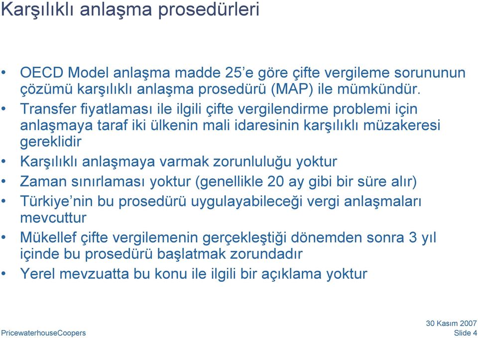 anlaşmaya varmak zorunluluğu yoktur Zaman sınırlaması yoktur (genellikle 20 ay gibi bir süre alır) Türkiye nin bu prosedürü uygulayabileceği vergi anlaşmaları