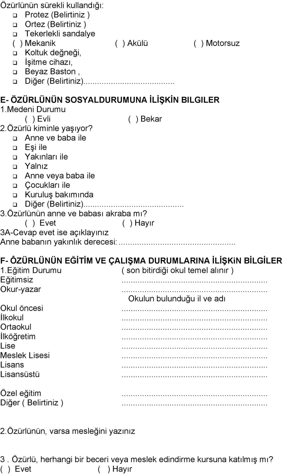 Anne ve baba ile Eşi ile Yakınları ile Yalnız Anne veya baba ile Çocukları ile Kuruluş bakımında Diğer (Belirtiniz)... 3.Özürlünün anne ve babası akraba mı?