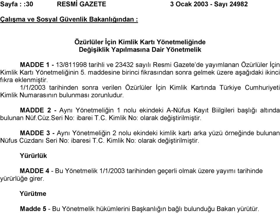 1/1/2003 tarihinden sonra verilen Özürlüler İçin Kimlik Kartında Türkiye Cumhuriyeti Kimlik Numarasının bulunması zorunludur.