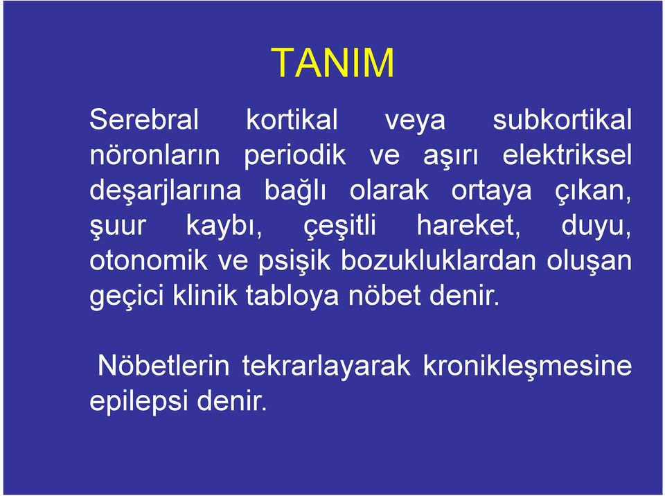 hareket, duyu, otonomik ve psişik bozukluklardan oluşan geçici klinik