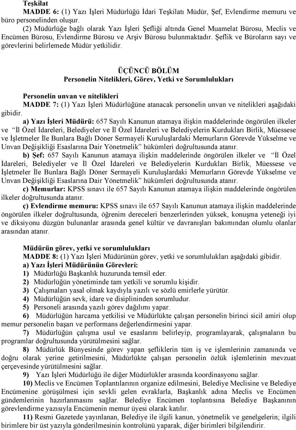 Şeflik ve Büroların sayı ve görevlerini belirlemede Müdür yetkilidir.