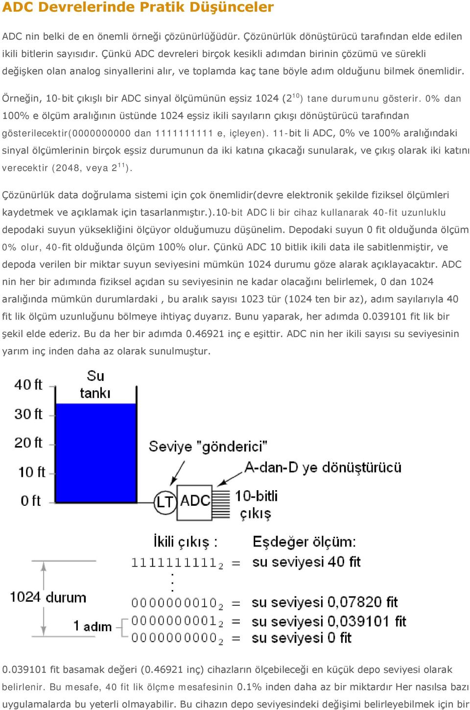 Örneğin, 10-bit çıkışlı bir ADC sinyal ölçümünün eşsiz 1024 (2 10 ) tane durumunu gösterir.