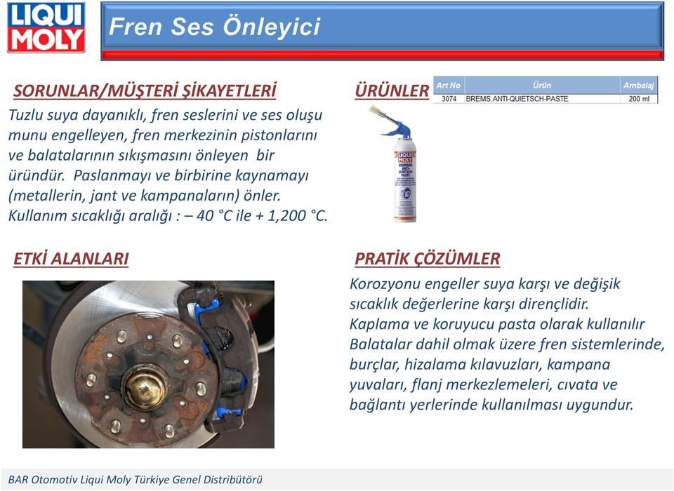 Korozyonu engeller suya karşı ve değişik sıcaklık değerlerine karşı dirençlidir.