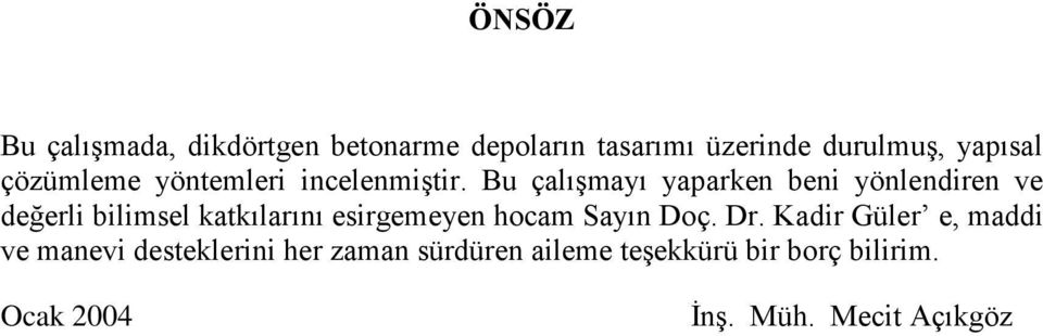 Bu çalışmayı yaparken beni yönlendiren ve değerli bilimel katkılarını eirgemeyen hocam