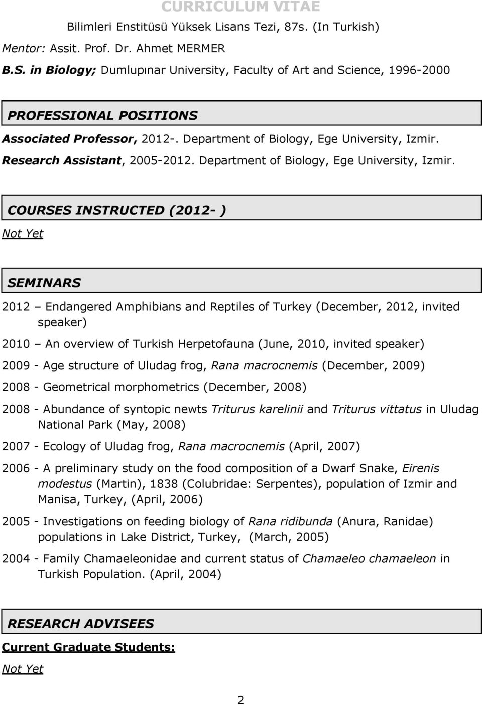 Research Assistant, 2005-2012. Department of Biology, Ege University, Izmir.