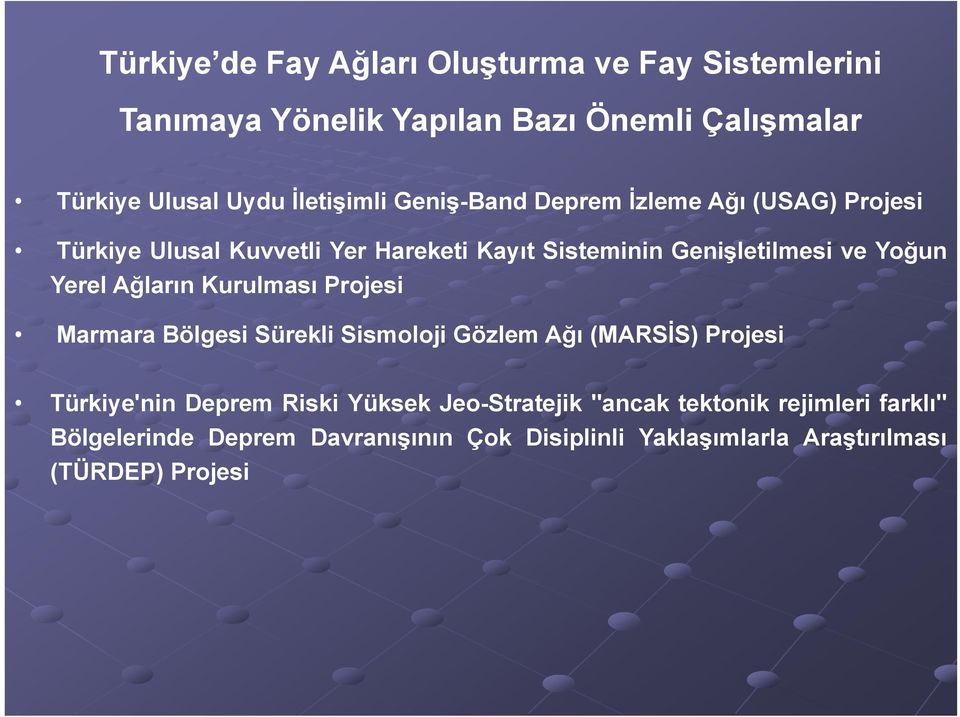 Ağların Kurulması Projesi Marmara Bölgesi Sürekli Sismoloji Gözlem Ağı (MARSİS) Projesi Türkiye'nin Deprem Riski Yüksek