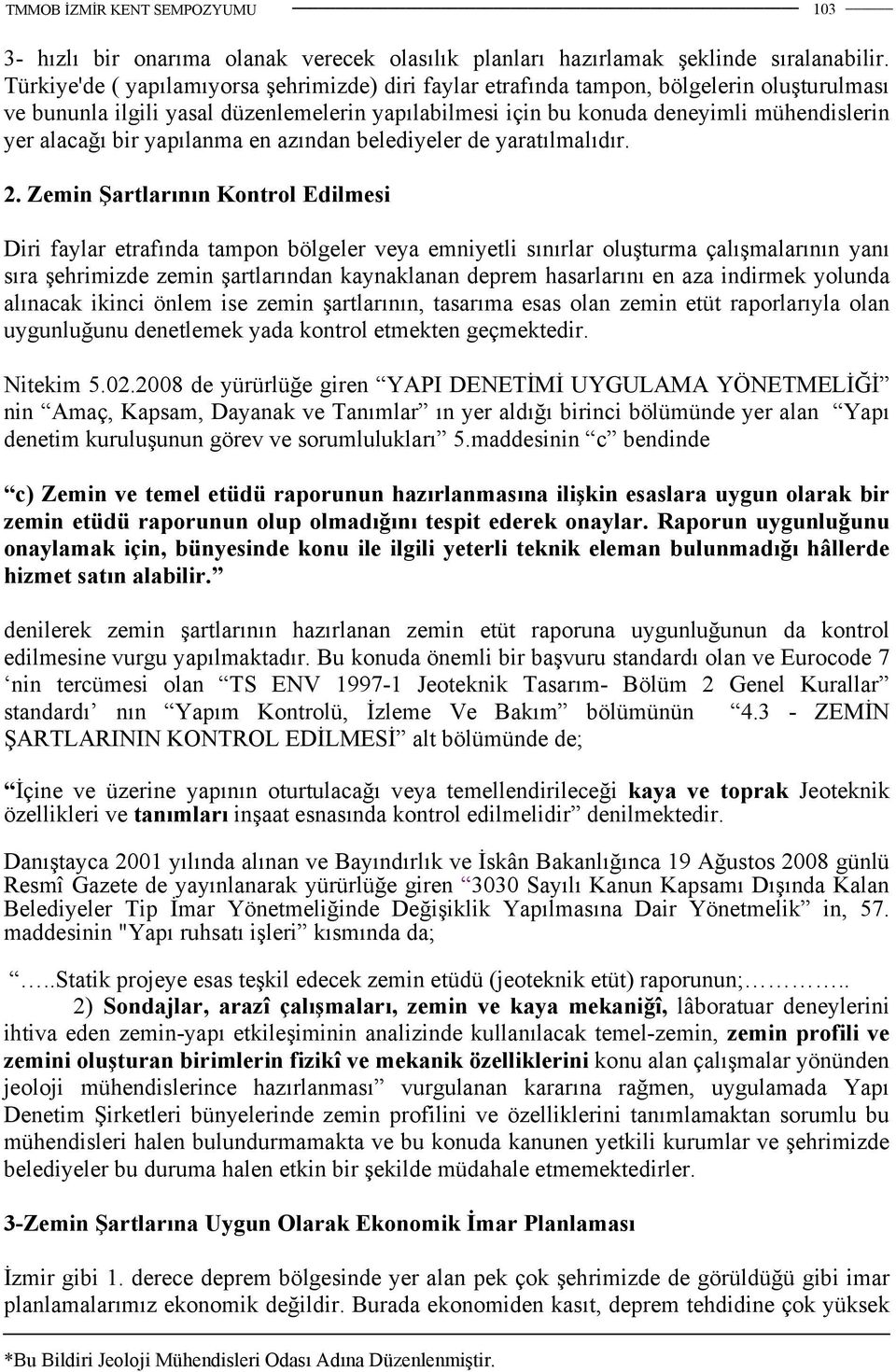 bir yapılanma en azından belediyeler de yaratılmalıdır. 2.