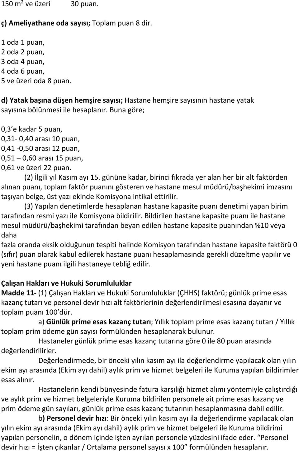 Buna göre; 0,3 e kadar 5 puan, 0,31-0,40 arası 10 puan, 0,41-0,50 arası 12 puan, 0,51 0,60 arası 15 puan, 0,61 ve üzeri 22 puan. (2) İlgili yıl Kasım ayı 15.