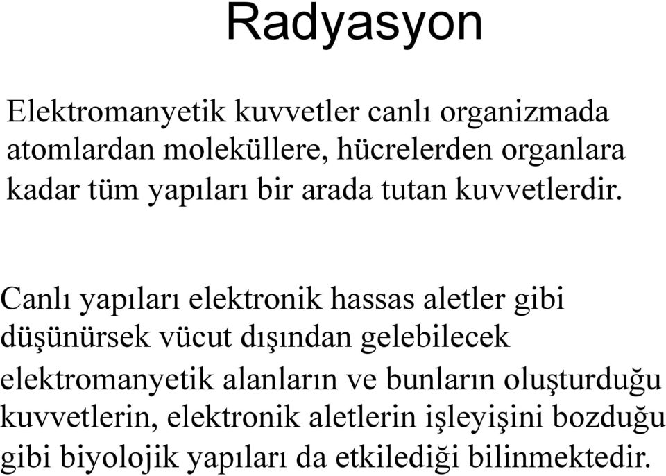 Canlı yapıları elektronik hassas aletler gibi düşünürsek vücut dışından gelebilecek