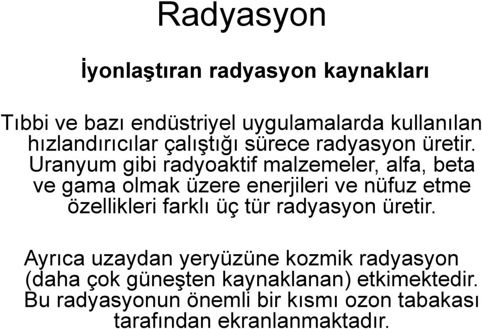 Uranyum gibi radyoaktif malzemeler, alfa, beta ve gama olmak üzere enerjileri ve nüfuz etme özellikleri farklı