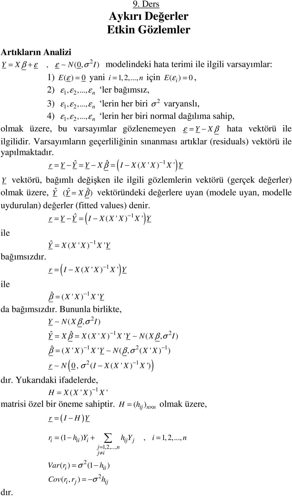 .., ε n lerin her biri normal dağılıma sahip, olmak üzere, bu varsayımlar gözlenemeyen ε = Y X β hata vektörü ile ilgilidir.