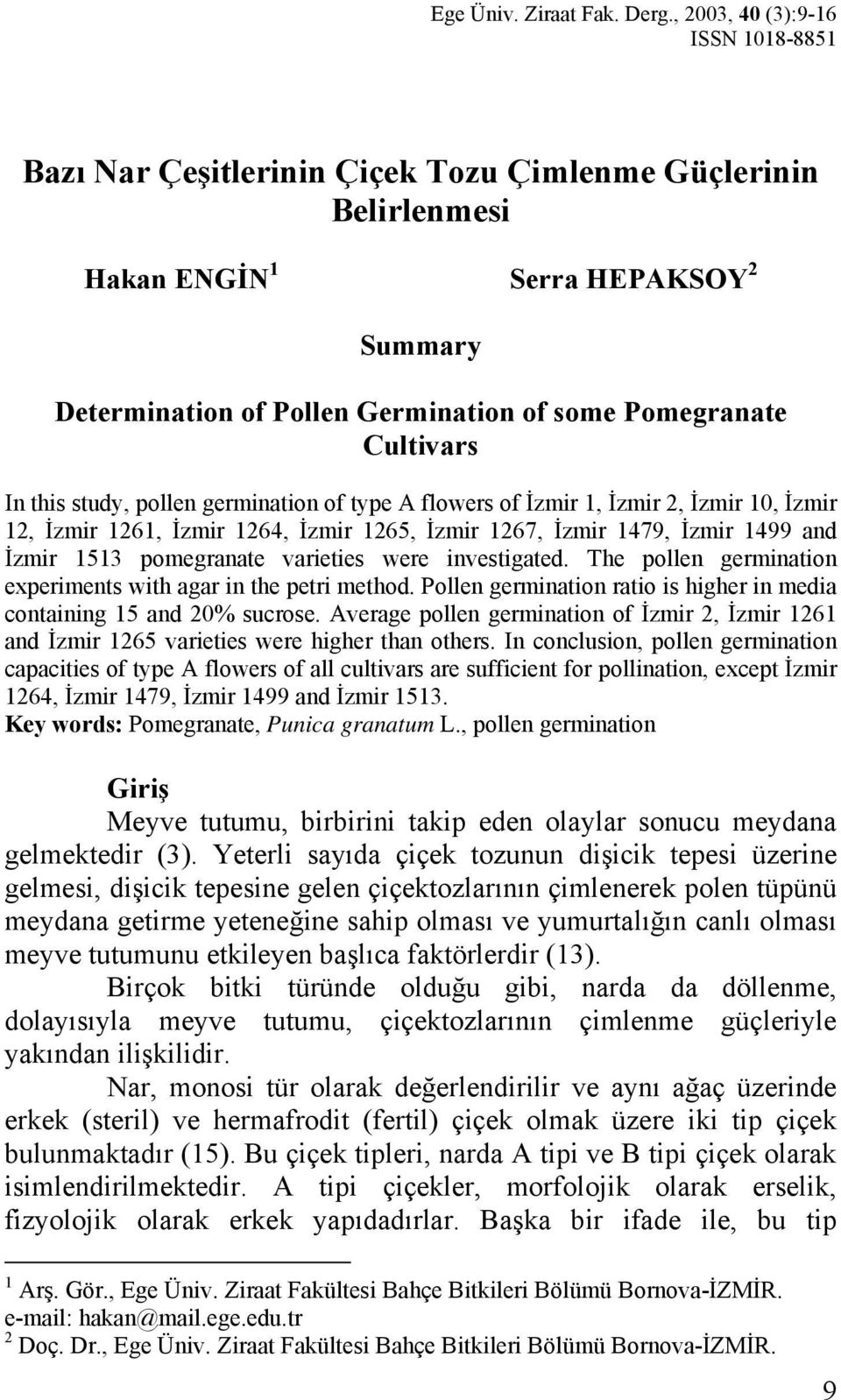 Cultivars In this study, pollen germination of type A flowers of İzmir 1, İzmir 2, İzmir 10, İzmir 12, İzmir 1261, İzmir 1264, İzmir 1265, İzmir 1267, İzmir 1479, İzmir 1499 and İzmir 1513