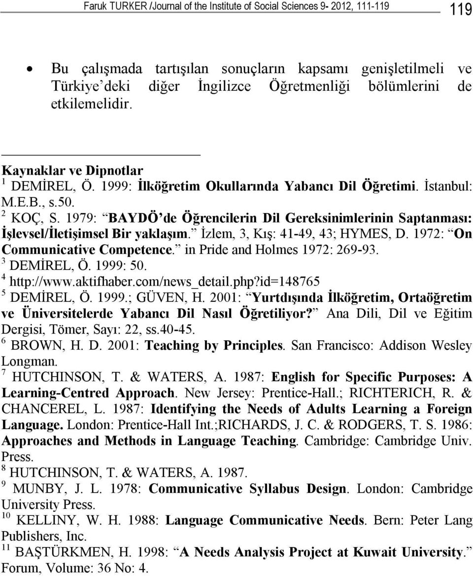 1979: BAYDÖ de Öğrencilerin Dil Gereksinimlerinin Saptanması: İşlevsel/İletişimsel Bir yaklaşım. İzlem, 3, Kış: 41-49, 43; HYMES, D. 1972: On Communicative Competence.