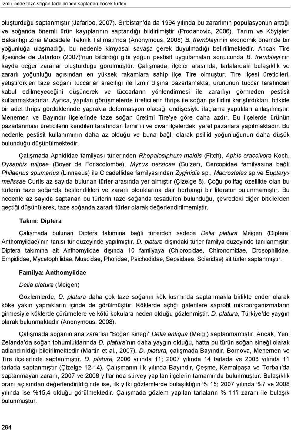 Tarım ve Köyişleri Bakanlığı Zirai Mücadele Teknik Talimatı nda (Anonymous, 2008) B.