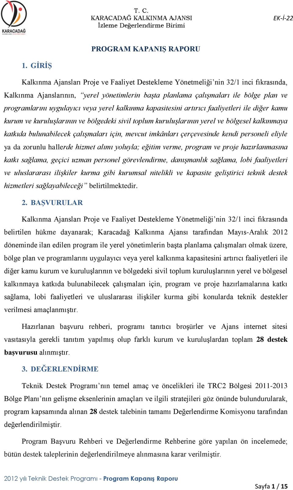 uygulayıcı veya yerel kalkınma kapasitesini artırıcı faaliyetleri ile diğer kamu kurum ve kuruluşlarının ve bölgedeki sivil toplum kuruluşlarının yerel ve bölgesel kalkınmaya katkıda bulunabilecek