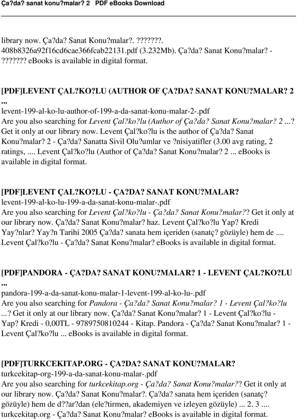 da? Sanat Konu?malar? 2 - Ça?da? Sanatta Sivil Olu?umlar ve?nisiyatifler (3.00 avg rating, 2 ratings,... Levent Çal?ko?lu (Author of Ça?da? Sanat Konu?malar? 2... ebooks is [PDF]LEVENT ÇAL?KO?LU - ÇA?