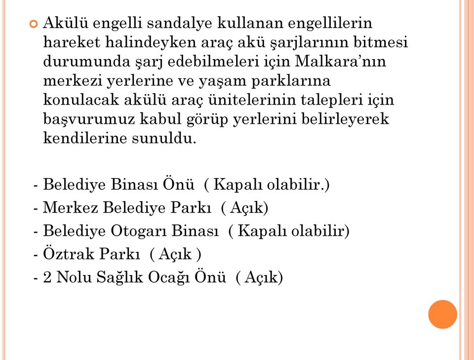 başvurumuz kabul görüp yerlerini belirleyerek kendilerine sunuldu. - Belediye Binası Önü ( Kapalı olabilir.