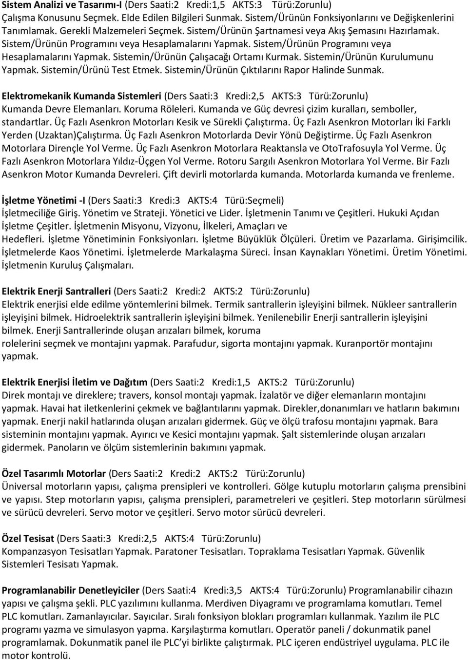 Sistemin/Ürünün Kurulumunu Yapmak. Sistemin/Ürünü Test Etmek. Sistemin/Ürünün Çıktılarını Rapor Halinde Sunmak.