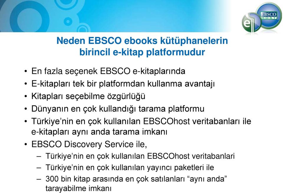 kullanılan EBSCOhost veritabanları ile e-kitapları aynı anda tarama imkanı EBSCO Discovery Service ile, Türkiye nin en çok