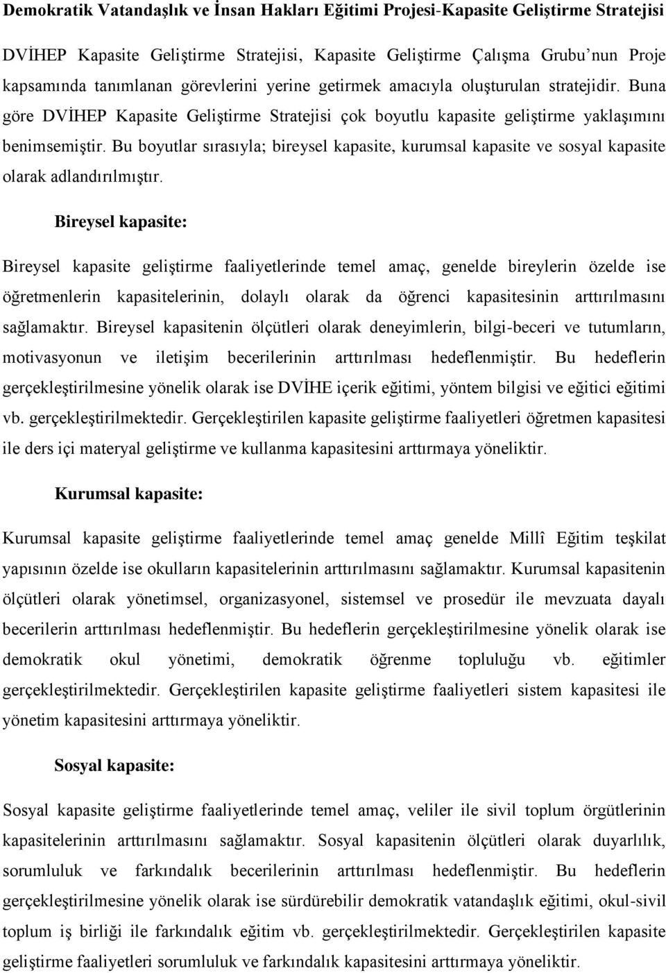 Bu boyutlar sırasıyla; bireysel kapasite, kurumsal kapasite ve sosyal kapasite olarak adlandırılmıştır.