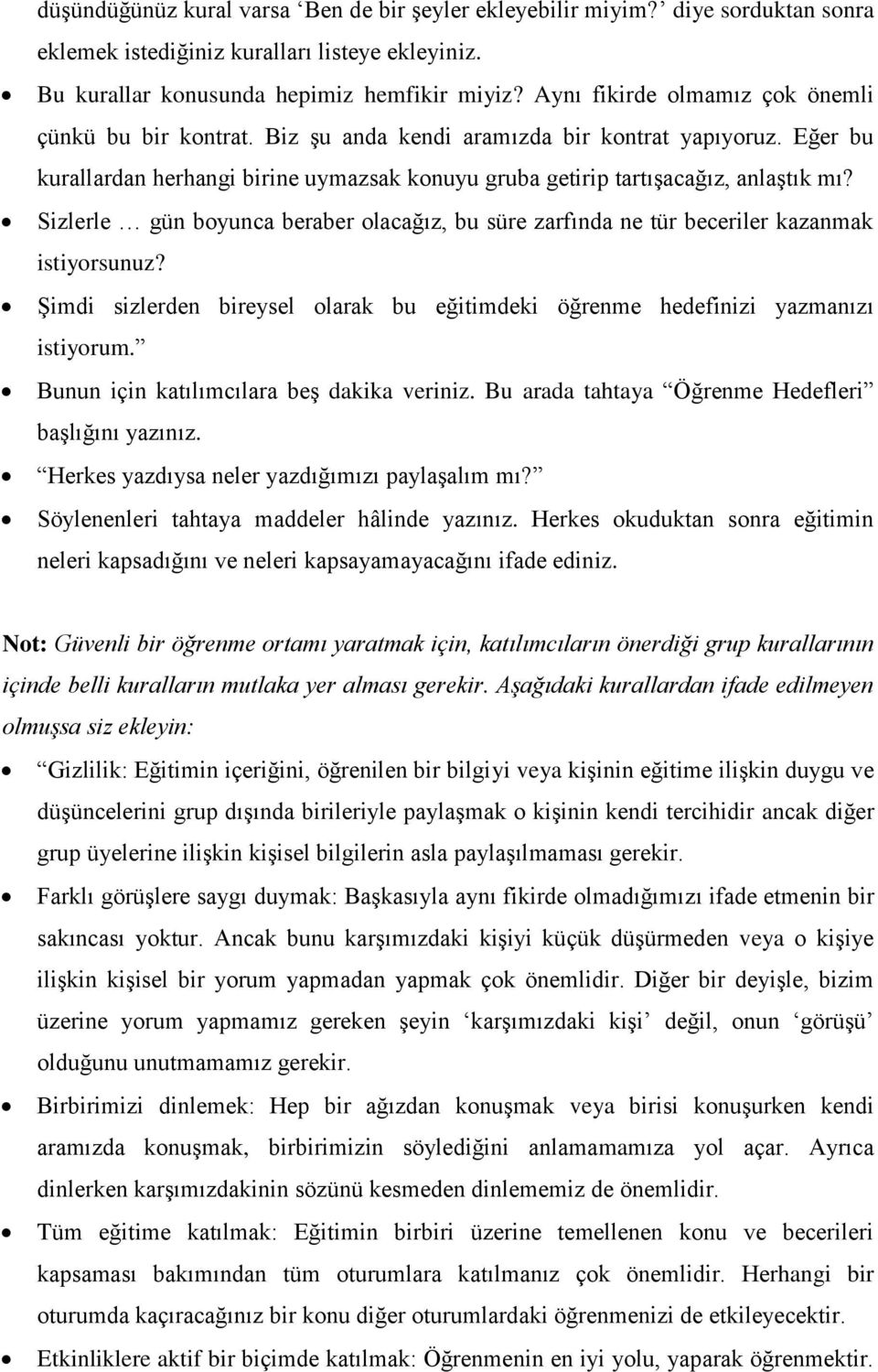 Sizlerle gün boyunca beraber olacağız, bu süre zarfında ne tür beceriler kazanmak istiyorsunuz? Şimdi sizlerden bireysel olarak bu eğitimdeki öğrenme hedefinizi yazmanızı istiyorum.