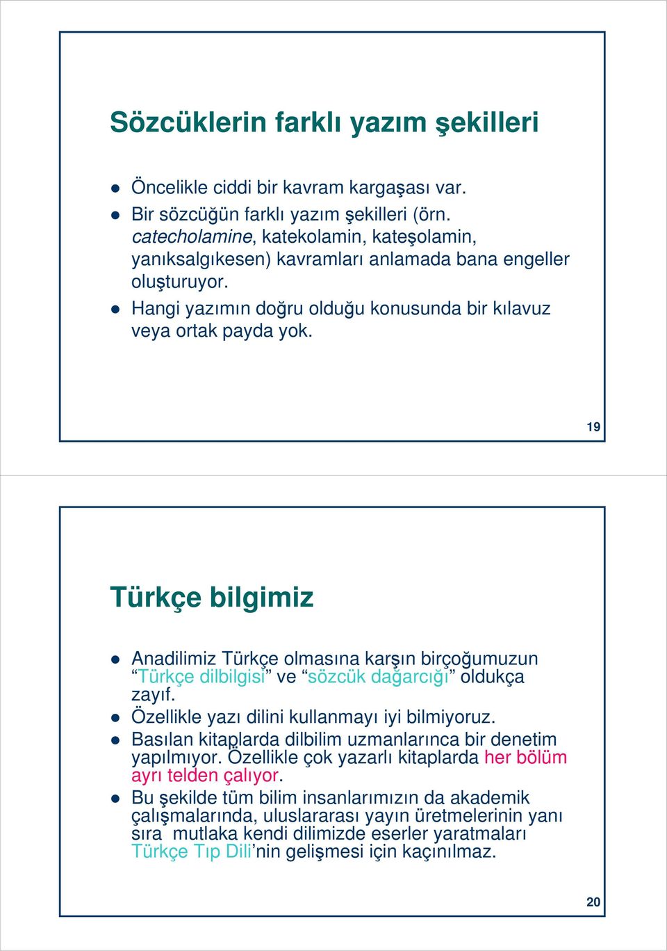 19 19 Türkçe bilgimiz Anadilimiz Türkçe olmasına karşın birçoğumuzun Türkçe dilbilgisi ve sözcük dağarcığı oldukça zayıf. Özellikle yazı dilini kullanmayı iyi bilmiyoruz.